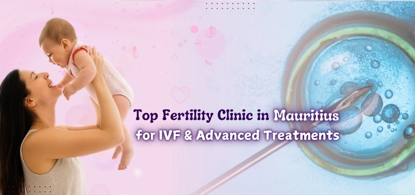 Top Fertility Clinic in Mauritius for IVF & Advanced Treatments